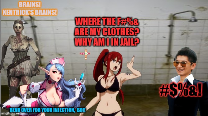 Xentrick goes to herni jail... | BRAINS! XENTRICK'S BRAINS! BEND OVER FOR YOUR INJECTION,  BOI! WHERE THE F#%& ARE MY CLOTHES? WHY AM I IN JAIL? #$%&! | image tagged in prison shower fun,go to horny jail,xentrick,but why why would you do that | made w/ Imgflip meme maker