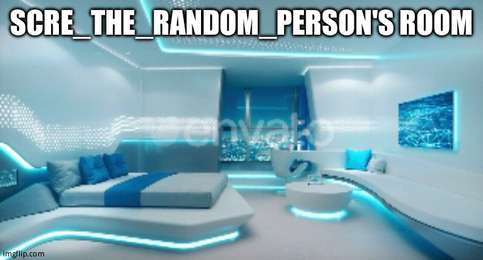 SCRE_THE_RANDOM_PERSON'S ROOM | made w/ Imgflip meme maker