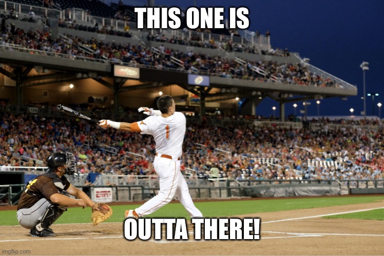 Home Run | THIS ONE IS OUTTA THERE! | image tagged in home run | made w/ Imgflip meme maker