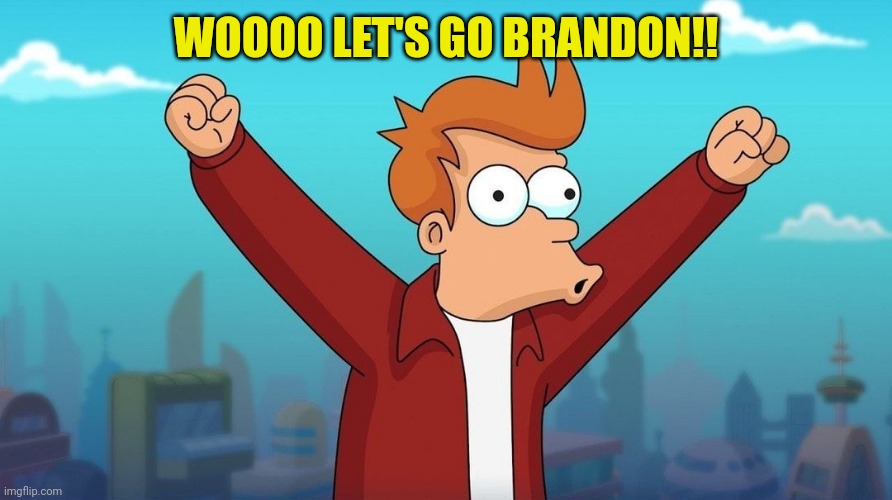 WOOOO LET'S GO BRANDON!! | made w/ Imgflip meme maker