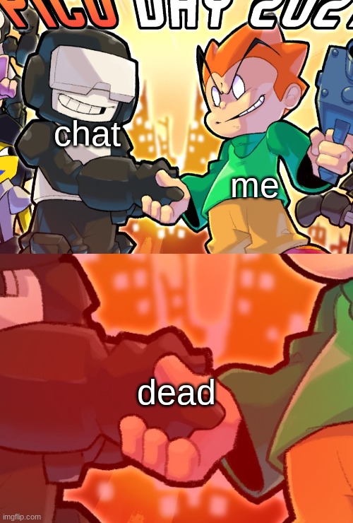 made for discord | chat; me; dead | image tagged in pico and tankman handshake | made w/ Imgflip meme maker