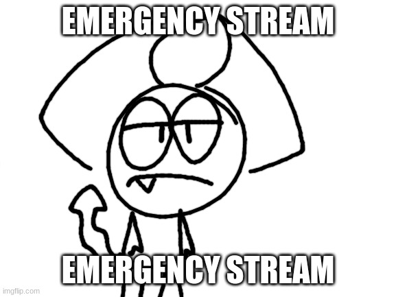 backup stream | EMERGENCY STREAM; EMERGENCY STREAM | image tagged in wher funi | made w/ Imgflip meme maker