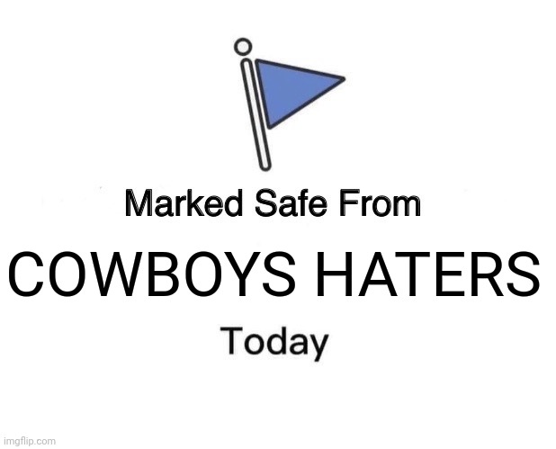 Marked Safe From |  COWBOYS HATERS | image tagged in memes,marked safe from,dallas cowboys,haters,nfl memes | made w/ Imgflip meme maker