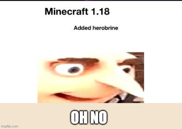 oh no | OH NO | image tagged in oh no,minecraft,uh oh,memes,fun | made w/ Imgflip meme maker