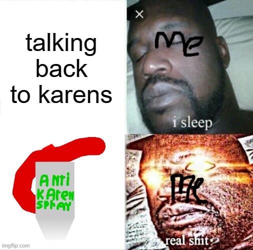 anti karen spray |  talking back to karens | image tagged in real shit | made w/ Imgflip meme maker