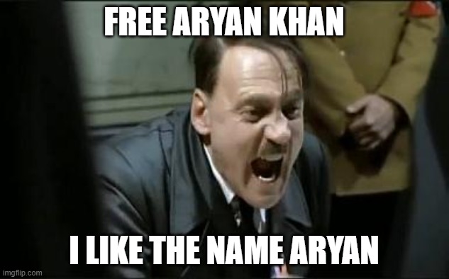 Free Aryan Khan; I like the name Aryan | FREE ARYAN KHAN; I LIKE THE NAME ARYAN | image tagged in hitler shouts | made w/ Imgflip meme maker