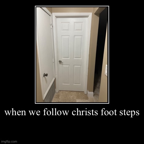 Come Follow Me | when we follow christs foot steps | | image tagged in funny,jesus christ,come follow me,key lock,come | made w/ Imgflip demotivational maker