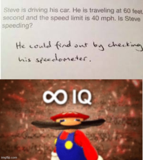 ME ON A TEST | image tagged in infinite iq,funny kids test answers,mario,speeding | made w/ Imgflip meme maker