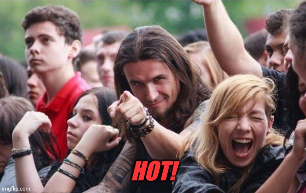 No context | HOT! | image tagged in ridiculously photogenic metalhead | made w/ Imgflip meme maker