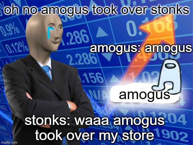 oh no amogus took over stonks | oh no amogus took over stonks; amogus: amogus; amogus; stonks: waaa amogus
took over my store | image tagged in empty stonks | made w/ Imgflip meme maker