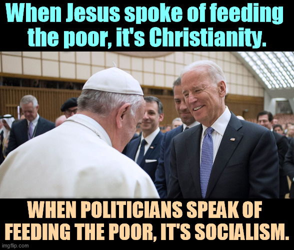 GOP hypocrisy. | When Jesus spoke of feeding 
the poor, it's Christianity. WHEN POLITICIANS SPEAK OF 
FEEDING THE POOR, IT'S SOCIALISM. | image tagged in religion,jesus feeds the thousands,gop hypocrite,socialism | made w/ Imgflip meme maker