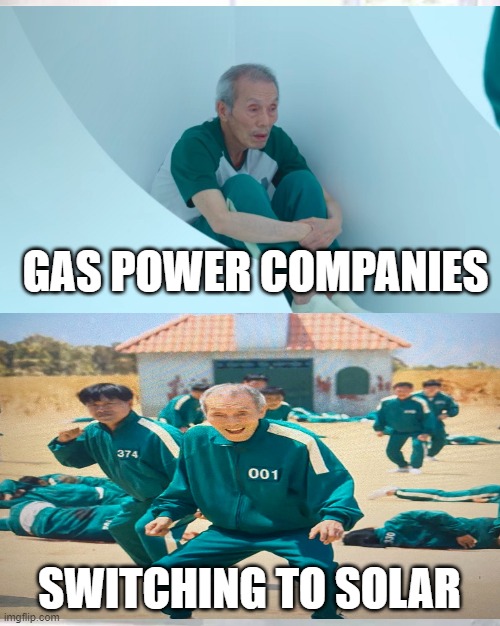 Switching to Solar | GAS POWER COMPANIES; SWITCHING TO SOLAR | image tagged in squid game | made w/ Imgflip meme maker