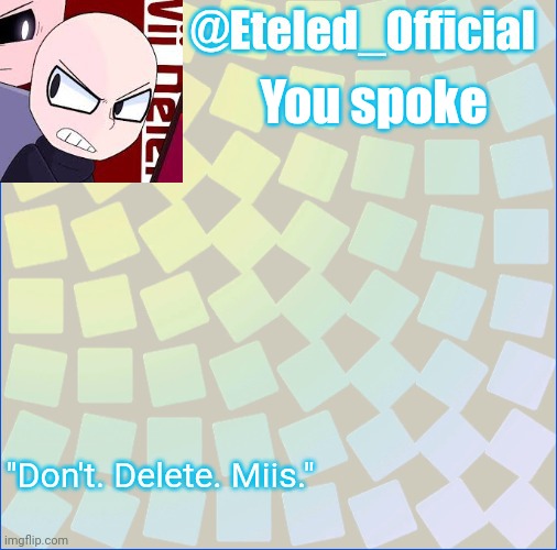 Eteleds Announcment Tenplate (with an axe) | You spoke | image tagged in eteleds announcment tenplate with an axe | made w/ Imgflip meme maker