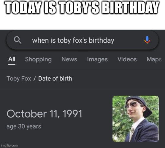 TODAY IS TOBY’S BIRTHDAY | made w/ Imgflip meme maker