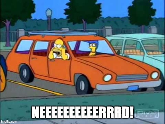 Homer Simpson Nerd | NEEEEEEEEEERRRD! | image tagged in homer simpson nerd | made w/ Imgflip meme maker