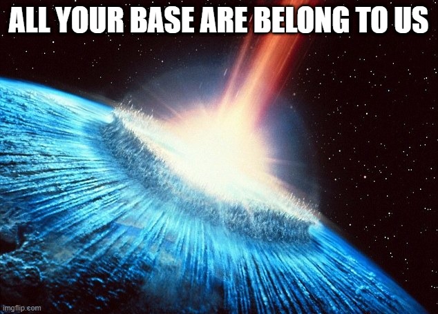 SPACE-ROCK DON'T GAF | ALL YOUR BASE ARE BELONG TO US | image tagged in asteroid | made w/ Imgflip meme maker