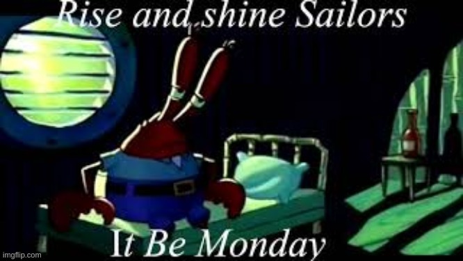 mornin, mates | image tagged in mr krabs | made w/ Imgflip meme maker