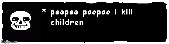 *peepee poopoo i kill children - sans | image tagged in peepee poopoo i kill children - sans | made w/ Imgflip meme maker