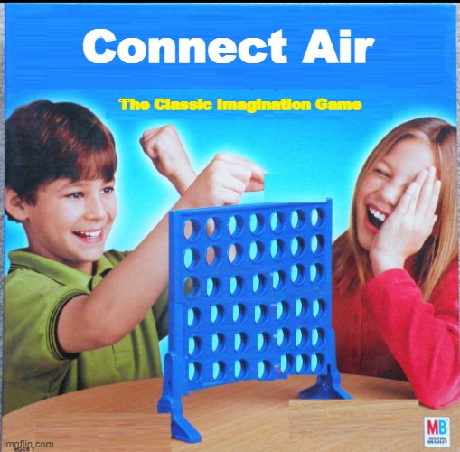 IMAGINATION |  Connect Air; The Classic Imagination Game | image tagged in blank connect four | made w/ Imgflip meme maker