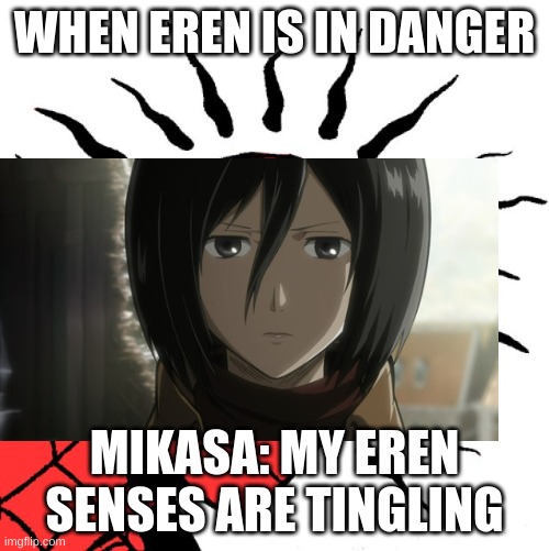 True | WHEN EREN IS IN DANGER; MIKASA: MY EREN SENSES ARE TINGLING | image tagged in spiderman,attack on titan,anime meme,funny memes | made w/ Imgflip meme maker