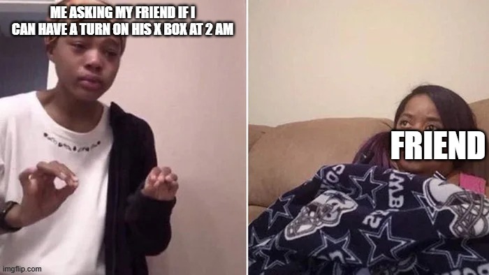 hm yes. 2 am x box | made w/ Imgflip meme maker