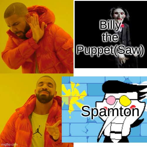 They are the same | Billy the Puppet(Saw); Spamton | image tagged in memes,drake hotline bling,deltarune,saw | made w/ Imgflip meme maker