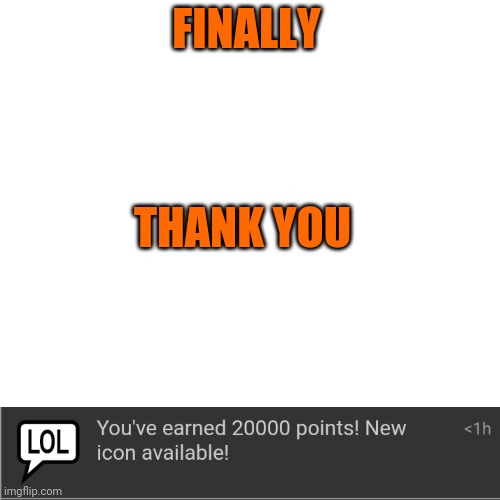Finally | FINALLY; THANK YOU | image tagged in memes,blank transparent square | made w/ Imgflip meme maker