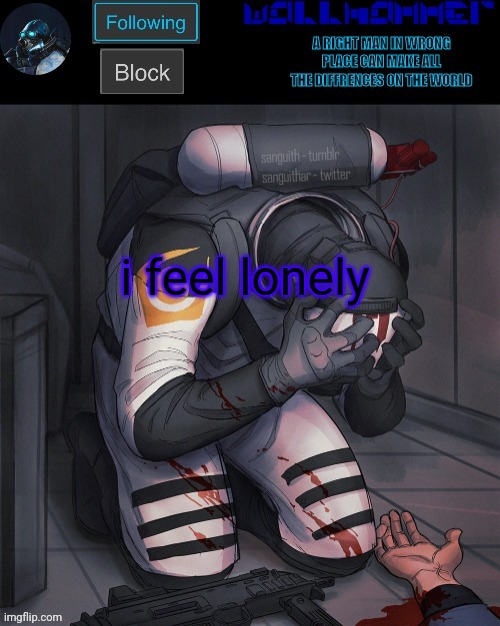 i feel lonely | image tagged in wallhammer temp | made w/ Imgflip meme maker