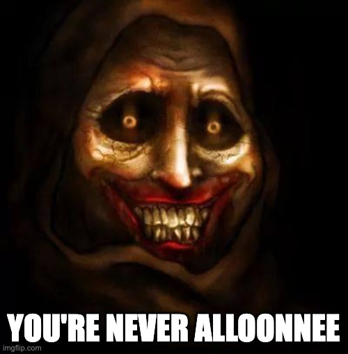 Never Alone Ghost | YOU'RE NEVER ALLOONNEE | image tagged in never alone ghost | made w/ Imgflip meme maker