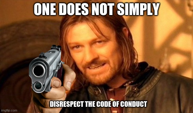 no one disrespects school rules | ONE DOES NOT SIMPLY; DISRESPECT THE CODE OF CONDUCT | image tagged in memes,one does not simply | made w/ Imgflip meme maker