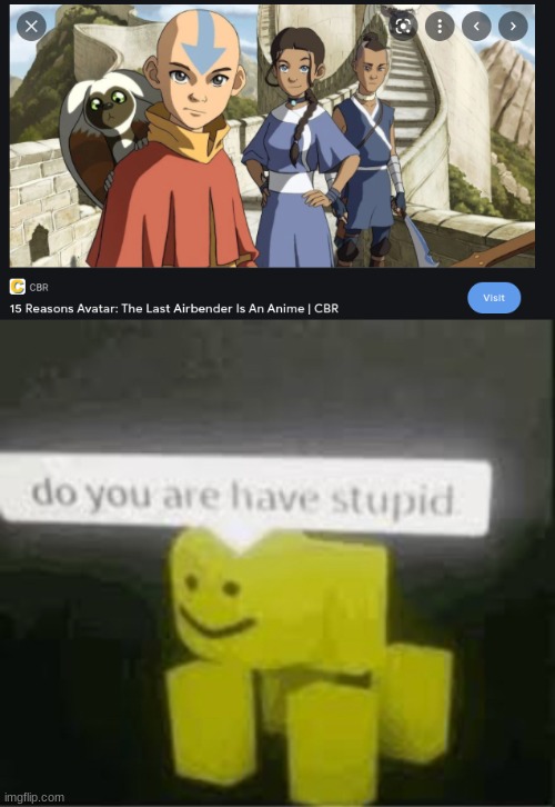 Avatar is an great series with great characters and plot, BUT IT IS NOT AN ANIME! | image tagged in do you are have stupid | made w/ Imgflip meme maker