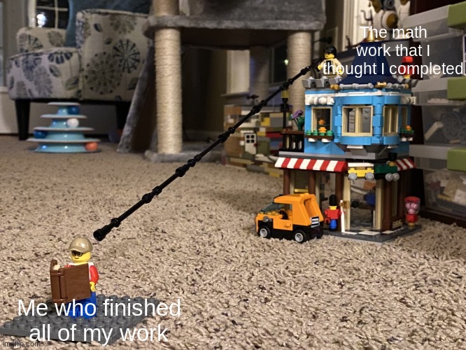 Too much schoolwork | The math work that I thought I completed; Me who finished all of my work | image tagged in long lego gun | made w/ Imgflip meme maker