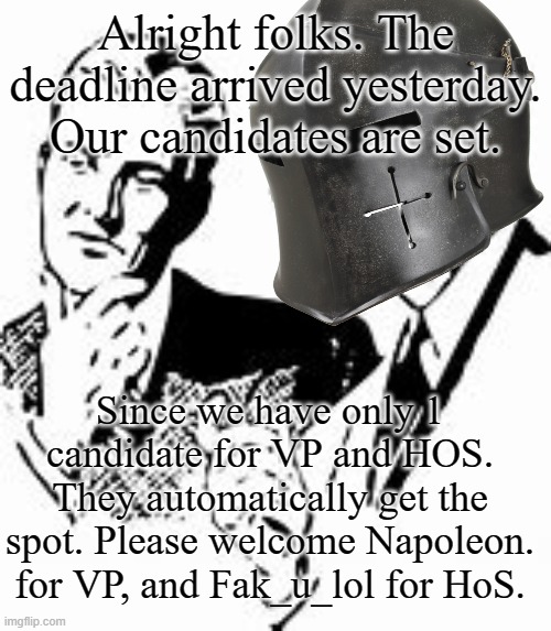 Explaining Crusader | Alright folks. The deadline arrived yesterday. Our candidates are set. Since we have only 1 candidate for VP and HOS. They automatically get the spot. Please welcome Napoleon. for VP, and Fak_u_lol for HoS. | image tagged in explaining crusader | made w/ Imgflip meme maker