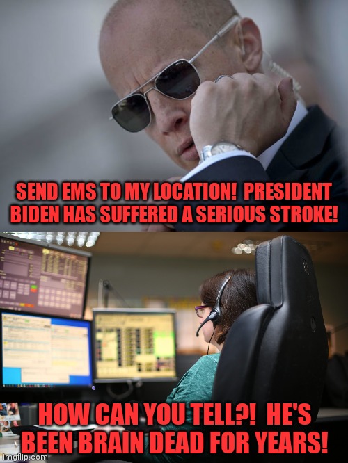 SEND EMS TO MY LOCATION!  PRESIDENT BIDEN HAS SUFFERED A SERIOUS STROKE! HOW CAN YOU TELL?!  HE'S BEEN BRAIN DEAD FOR YEARS! | image tagged in memes,joe biden,stroke,how can you tell,senile creep,democrats | made w/ Imgflip meme maker