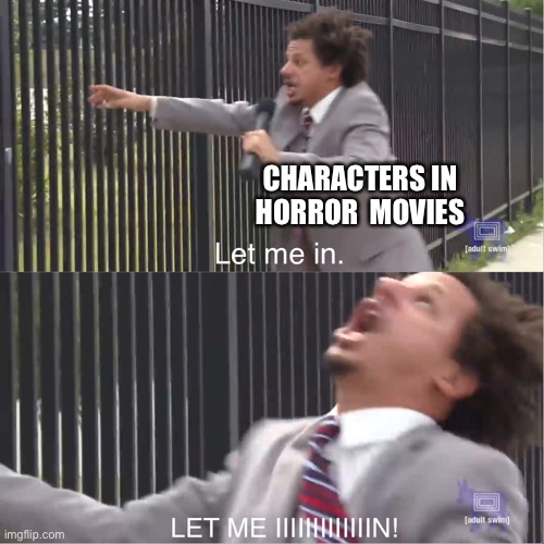 let me in | CHARACTERS IN HORROR  MOVIES | image tagged in let me in | made w/ Imgflip meme maker