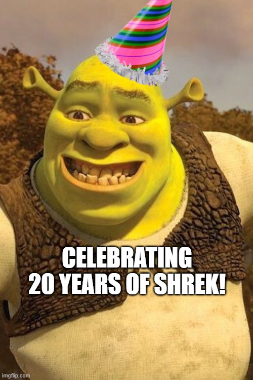 2001 to 2021 |  CELEBRATING 20 YEARS OF SHREK! | image tagged in smiling shrek,shrek,aniversery,20 years | made w/ Imgflip meme maker