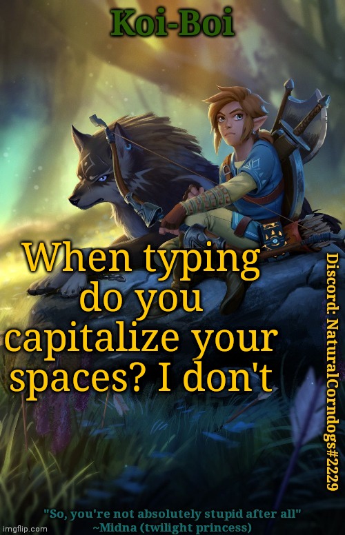 When typing do you capitalize your spaces? I don't | image tagged in link template | made w/ Imgflip meme maker