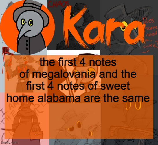 Kara's halloween temp | the first 4 notes of megalovania and the first 4 notes of sweet home alabama are the same | image tagged in kara's halloween temp | made w/ Imgflip meme maker