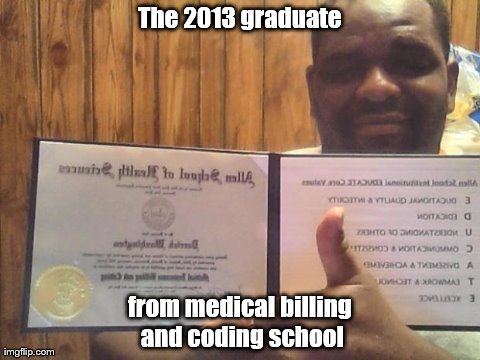 The 2013 graduate from medical billing and coding school | made w/ Imgflip meme maker