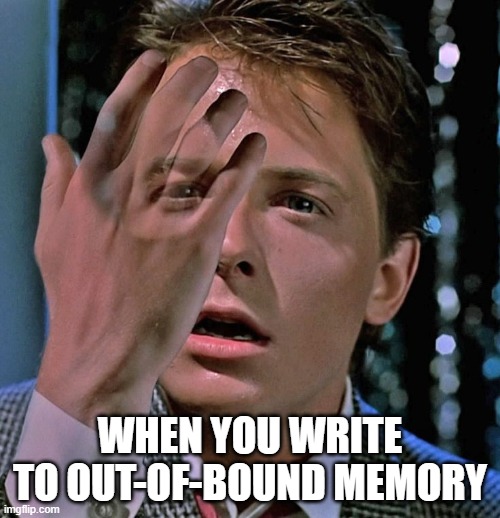 Undefined behavior | WHEN YOU WRITE TO OUT-OF-BOUND MEMORY | image tagged in erased from existence,memory,programming,programmers,cxx,cplusplus | made w/ Imgflip meme maker