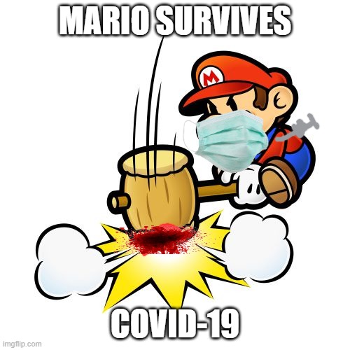 mario stops covid-19! |  MARIO SURVIVES; COVID-19 | image tagged in memes,mario hammer smash | made w/ Imgflip meme maker