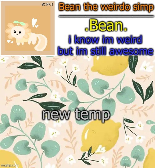 . | new temp; ehehehehhehehehehehehehehehhehehehehhehheheheheehehehhehehehehehehehehhehhehehehehehhehhehehehehhehehehehehehehehehhehehehehhehheheheheehehehhehehehehehehehehhehhehehehehehhehh | image tagged in beans lemon temp | made w/ Imgflip meme maker