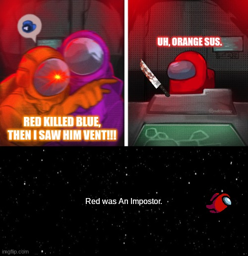 Red Being Red again... | UH, ORANGE SUS. RED KILLED BLUE, THEN I SAW HIM VENT!!! Red was An Impostor. | image tagged in cat at table among us,among us ejected,sus | made w/ Imgflip meme maker