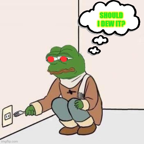 Sad Pepe Suicide | SHOULD I DEW IT? | image tagged in sad pepe suicide | made w/ Imgflip meme maker