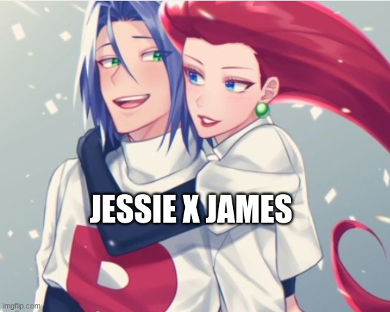 Yessssssssss | JESSIE X JAMES | image tagged in pokemon,team rocket,jessie x james,rocketshipping | made w/ Imgflip meme maker