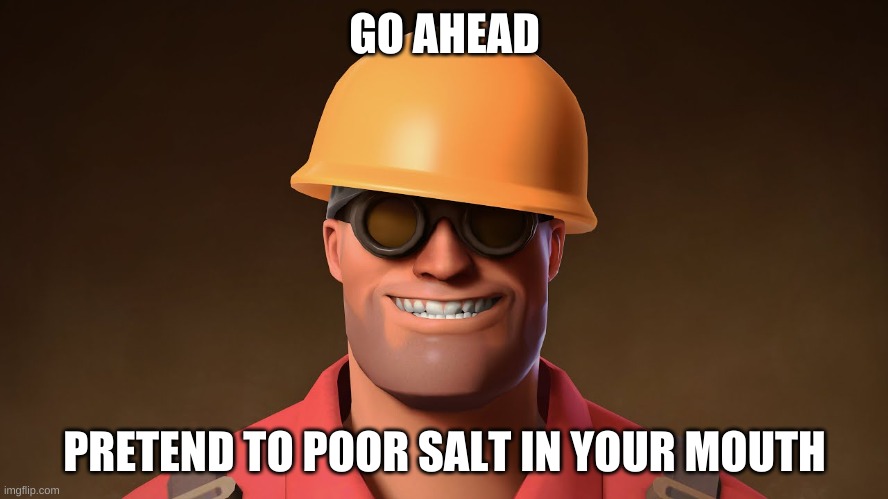 dew it | GO AHEAD; PRETEND TO POOR SALT IN YOUR MOUTH | made w/ Imgflip meme maker