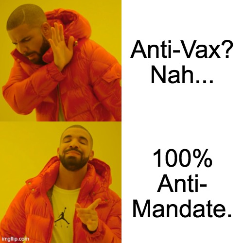 Not Anti-Vax. Anti-Mandate! | Anti-Vax?
Nah... 100% Anti-
Mandate. | image tagged in memes,drake hotline bling | made w/ Imgflip meme maker