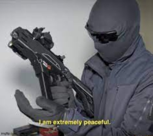 He is extremely peaceful. | made w/ Imgflip meme maker