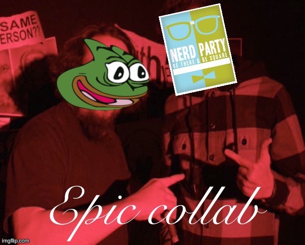 — WE DROPPIN’ HINTS BOI. IT AIN’T SAFE NO MORE — | image tagged in pepe nerd epic collab,pepe party,nerd party,droppin,hints,boi | made w/ Imgflip meme maker