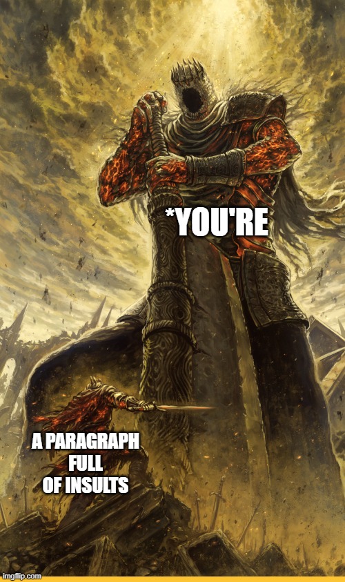 Fantasy Painting | *YOU'RE A PARAGRAPH FULL OF INSULTS | image tagged in fantasy painting | made w/ Imgflip meme maker